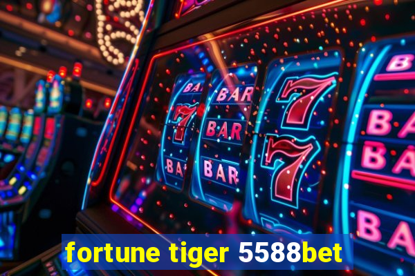 fortune tiger 5588bet